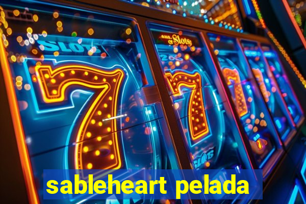 sableheart pelada